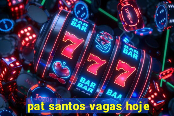 pat santos vagas hoje